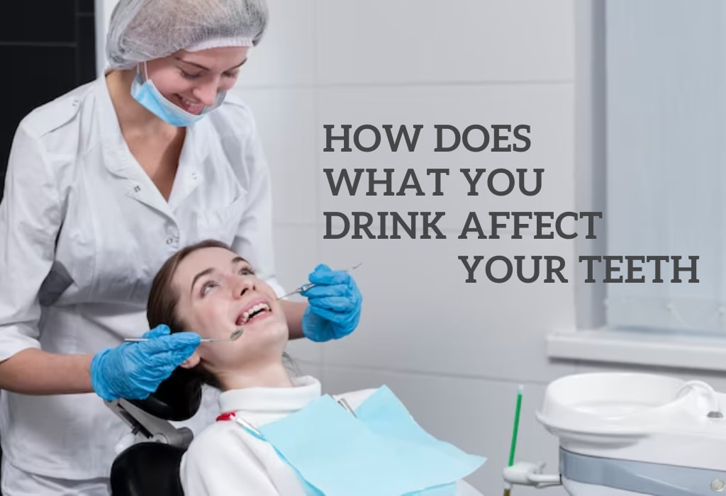 How Does What You Drink Affect Your Teeth?